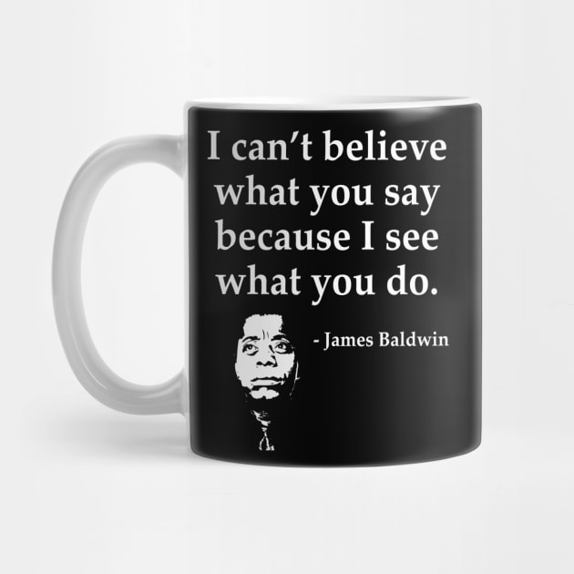 James Baldwin, I can’t believe what you say because I see what you do, Black History by UrbanLifeApparel